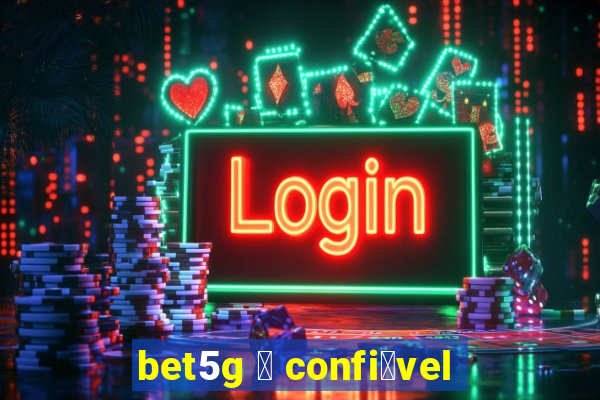 bet5g 茅 confi谩vel